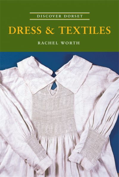 Discover Dorset Dress &Textiles Rachel Worth The Dovecote Press