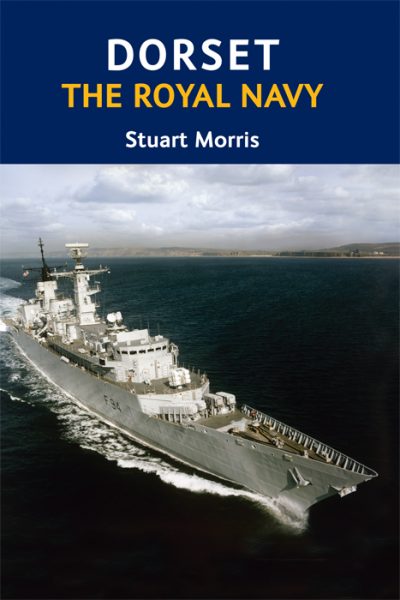 Dorset The Royal Navy Stuart Morris The Dovecote Press