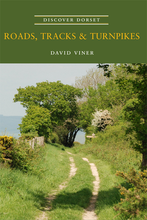 Discover Dorset Roads Tracks &Turnpikes David Viner The Dovecote Press