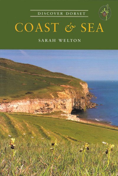 Discover Dorset COAST & SEA Sarah Welton The Dovecote Press