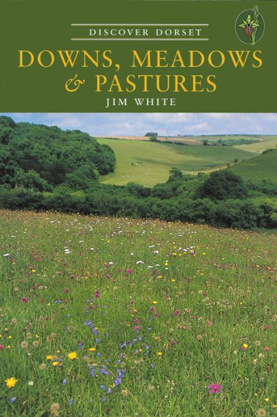 Discover Dorset DOWNS, MEADOWS & PASTURES Jim White The Dovecote Press