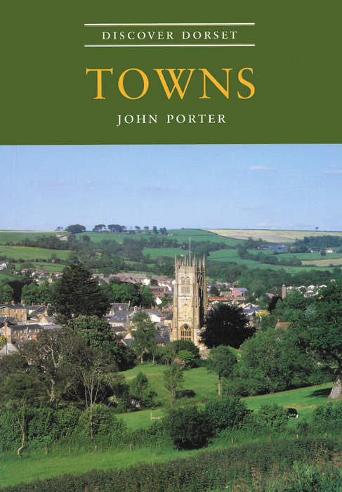 Discover Dorset TOWNS John Porter The Dovecote Press