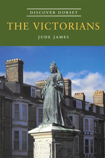 Discover Dorset CVICTORIANS Jude James The Dovecote Press