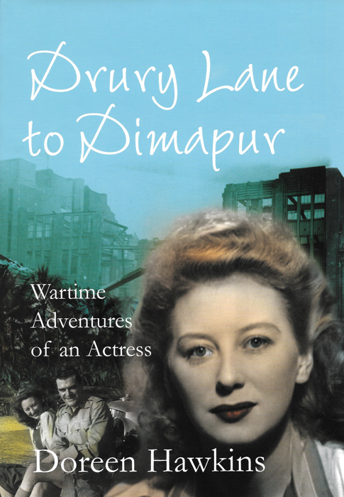 DRURY LANE TO DIMAPUR: WARTIME ADVENTURES OF AN ACTRESSDoreen Hawkins