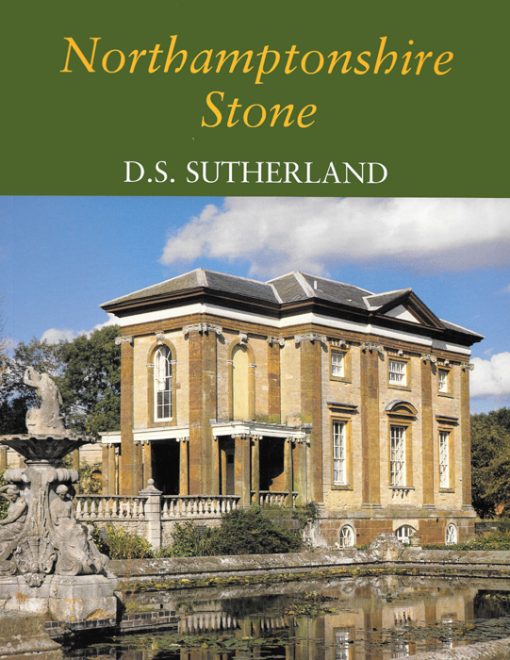 NORTHAMPTONSHIRE STONE D.S. Sutherland The Dovecote Press